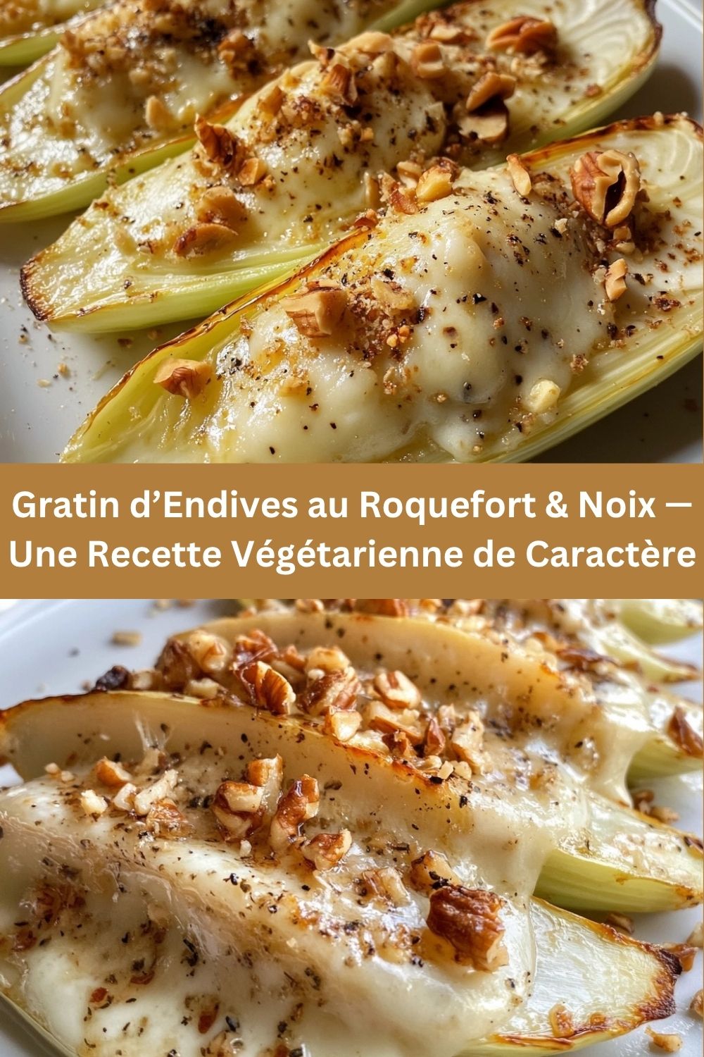 Gratin d’Endives au Roquefort & Noix — Une Recette Végétarienne de Caractère